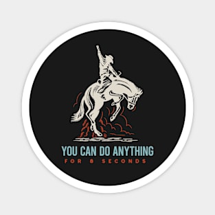 Rodeo You Can Do Anything for 8 Seconds Magnet